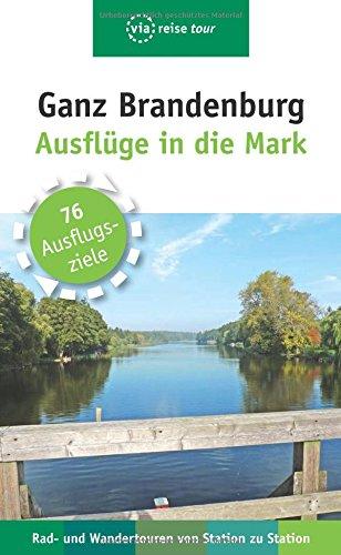 Ganz Brandenburg: Ausflüge in die Mark