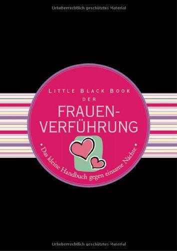 Little Black Book der Frauenverführung: Das kleine Handbuch gegen einsame Nächte (Little Black Books (Deutsche Ausgabe))