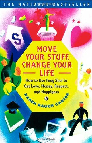 Move Your Stuff, Change Your Life: How to Use Feng Shui to Get Love, Money, Respect and Happiness