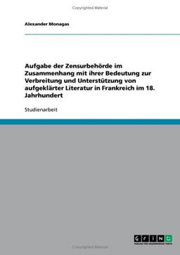 Aufgabe der Zensurbehörde im Zusammenhang mit ihrer Bedeutung zur Verbreitung und Unterstützung von aufgeklärter Literatur in Frankreich im 18. Jahrhundert