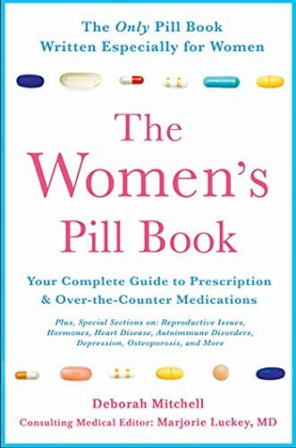 The Women's Pill Book: Your Complete Guide to Prescription and Over-The-Counter Medications