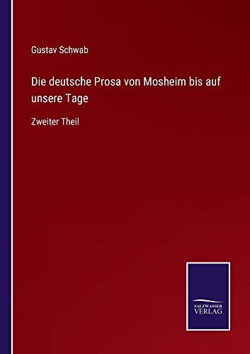 Die deutsche Prosa von Mosheim bis auf unsere Tage: Zweiter Theil