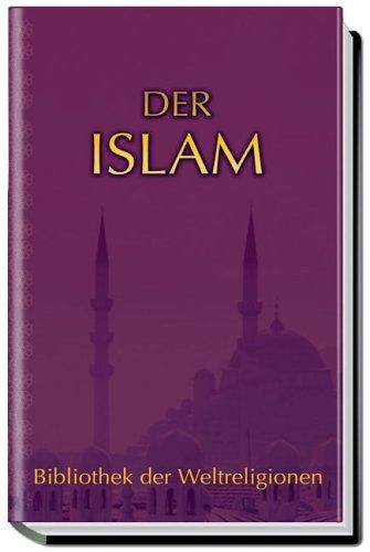 Der Islam: Bibliothek der Weltreligionen