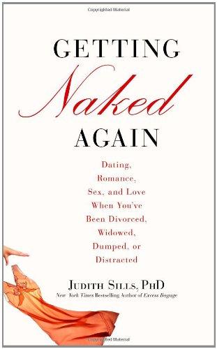 Getting Naked Again: Dating, Romance, Sex, and Love When You've Been Divorced, Widowed, Dumped, or Distracted