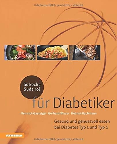 So kocht Südtirol - für Diabetiker: Gesund und genussvoll essen bei Diabetes Typ 1 + Typ 2 (So genießt Südtirol)