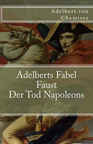 Adelberts Fabel. Faust. Der Tod Napoleons (Klassiker der Weltliteratur, Band 68)