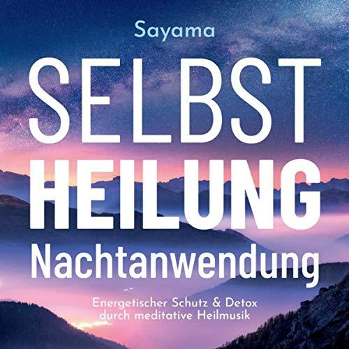 Selbstheilung Nachtanwendung: Energetischer Schutz & Detox durch meditative Heilmusik