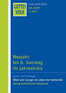 Gottes Volk LJ A2/2017: Neujahr bis 6. Sonntag im Jahreskreis