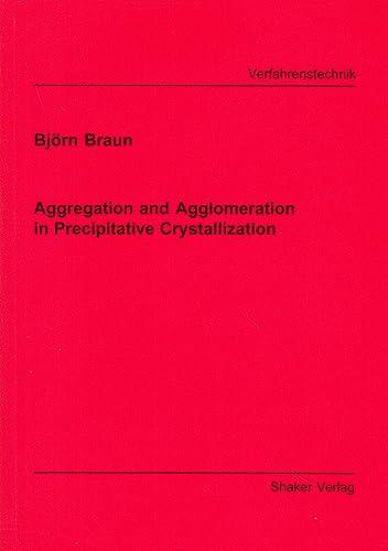 Aggregation and Agglomeration in Precipitative Crystallization (Berichte aus der Verfahrenstechnik)