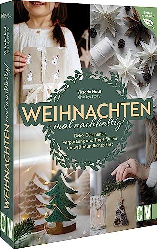 DIY – Weihnachten mal nachhaltig!: Vom fairen Baumkauf bis zum umweltfreundlichen Geschenk. Spannende Fakten und Tipps rund um Konsum, Geschenke, Deko und Co. (Einfach nachhaltig)