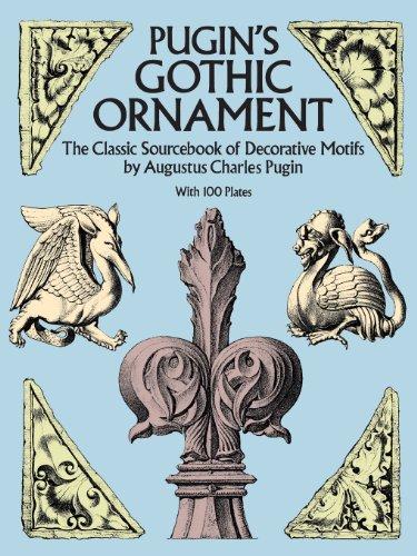 Pugin's Gothic Ornament: The Classic Sourcebook of Decorative Motifs with 100 Plates (Dover Pictorial Archives)