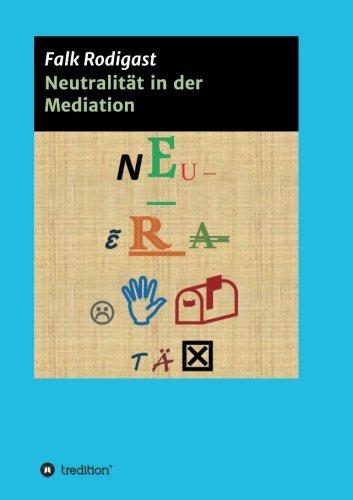 Neutralität in der Mediation: Die Entwicklung einer Definition zur Prüfung der Neutralität des Mediators