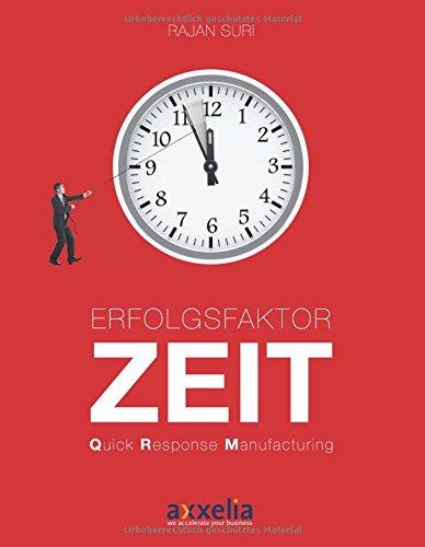 Erfolgsfaktor Zeit Quick Response Manufacturing: Übersetzung aus dem Englischen durch Markus Menner