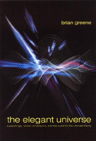 The Elegant Universe: Superstrings, Hidden Dimensions and the Quest for the Ultimate Theory