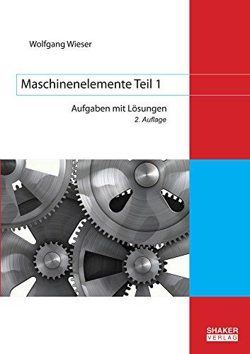 Maschinenelemente Teil 1: Aufgaben mit Lösungen (2. Auflage) (Berichte aus dem Maschinenbau)