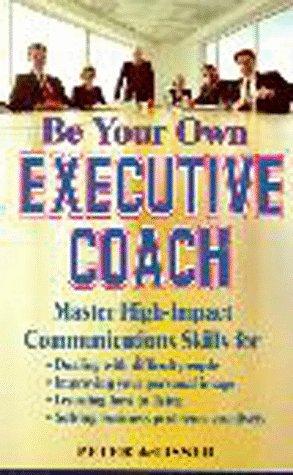 Be Your Own Executive Coach: Master High Impact Communication Skills