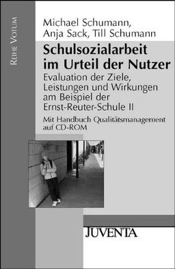 Schulsozialarbeit im Urteil der Nutzer: Evaluation der Ziele, Leistungen und Wirkungen am Beispiel der Ernst-Reuter-Schule II (mit Handbuch Qualitätsmanagement auf CD-Rom) (Reihe Votum)