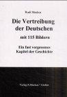 Die Vertreibung der Deutschen mit 115 Bildern. Ein fast vergessenes Kapitel der Geschichte.