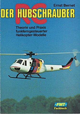 Der RC-Hubschrauber: Theorie und Praxis funkferngesteuerter Helikopter-Modelle