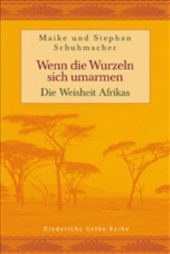 Wenn die Wurzeln sich umarmen: Die Weisheit Afrikas (Diederichs Gelbe Reihe)