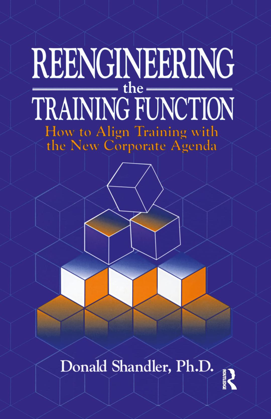 Reengineering the Training Function: How to Align Training With the New Corporate Agenda (St Lucie Press)