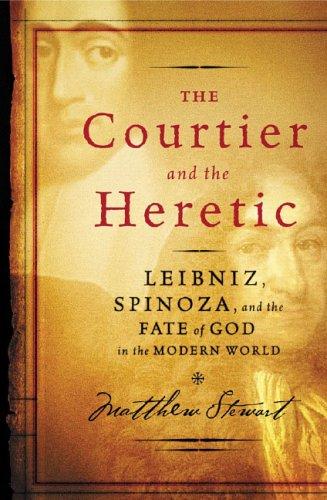 The Courtier And the Heretic: Leibniz, Spinoza, And the Fate of God in the Modern World