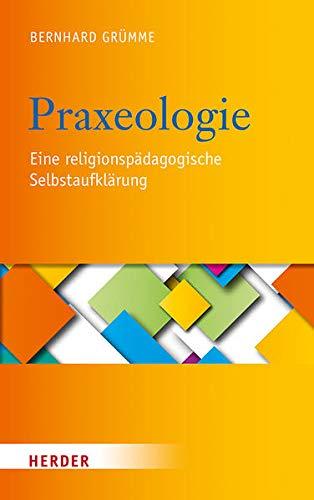 Praxeologie: Eine religionspädagogische Selbstaufklärung