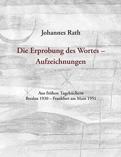 Die Erprobung des Wortes - Aufzeichnungen: Aus frühen Tagebüchern, Breslau 1930 - Frankfurt am Main 1951