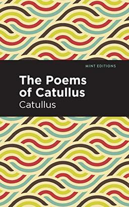 The Poems of Catullus (Mint Editions―Poetry and Verse)