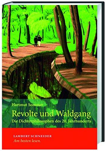 Revolte und Waldgang. Die Dichterphilosophen des 20. Jahrhunderts: Sieben Dichterphilosophen des 20. Jahrhunderts