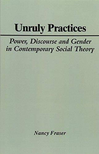 Unruly Practices: Power, Discourse and Gender in Contemporary Social Theory