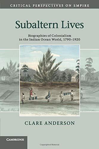 Subaltern Lives: Biographies of Colonialism in the Indian Ocean World, 1790–1920 (Critical Perspectives on Empire)