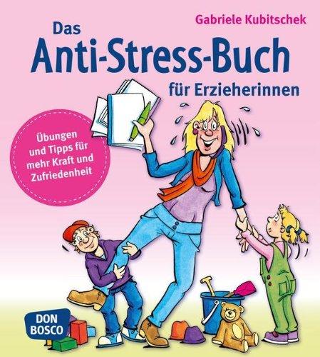 Das Anti-Stress-Buch für Erzieherinnen: Übungen und Tipps für mehr Kraft und Zufriedenheit