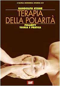 Terapia della polarità. Teoria e pratica del massaggio bipolare (L' altra medicina/Studio)