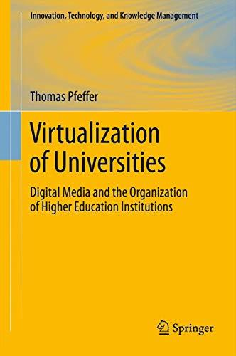 Virtualization of Universities: Digital Media and the Organization of Higher Education Institutions (Innovation, Technology, and Knowledge Management)