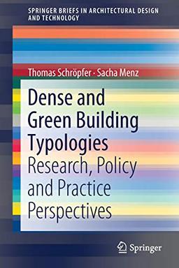 Dense and Green Building Typologies: Research, Policy and Practice Perspectives (SpringerBriefs in Architectural Design and Technology)