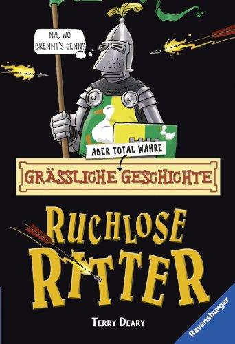 Grässliche - aber total wahre - Geschichte. Ruchlose Ritter