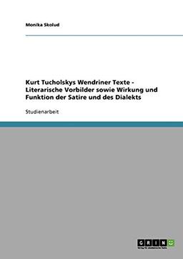 Kurt Tucholskys Wendriner Texte - Literarische Vorbilder sowie Wirkung und Funktion der Satire und des Dialekts