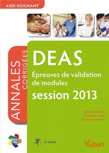 DEAS, aide-soignant : épreuves de validation de modules, annales corrigées : session 2013