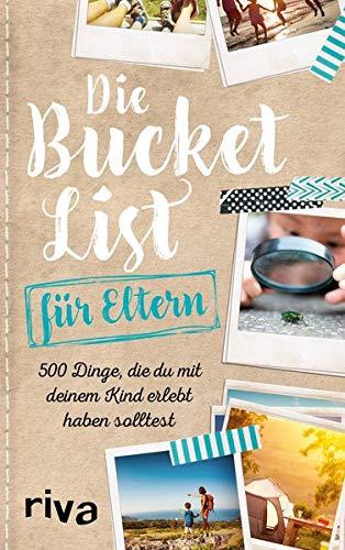 Die Bucket List für Eltern: 500 Dinge, die du mit deinem Kind erlebt haben solltest