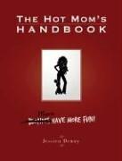 The Hot Mom's Handbook: Moms Have More Fun