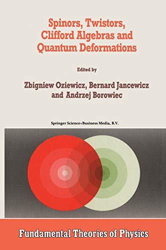 Spinors, Twistors, Clifford Algebras and Quantum Deformations: Proceedings Of The Second Max Born Symposium Held Near Wroclaw, Poland, September 1992 ... Theories of Physics, 52, Band 52)