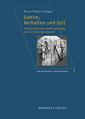 Gehirn, Verhalten und Zeit: Philosophische Anthropologie als Forschungsrahmen