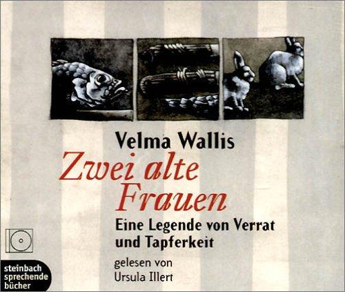 Zwei alte Frauen. 3 CDs: Eine Legende von Verrat und Tapferkeit