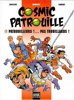 Cosmic patrouille. Vol. 1. Patrouilleurs ! pas trouillards !