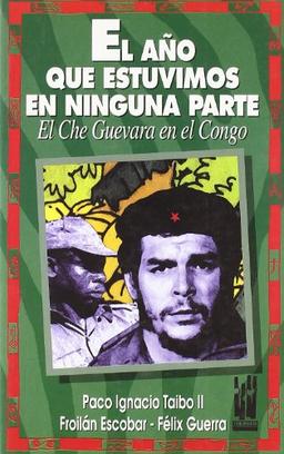 El año que estuvimos en ninguna parte : el Che Guevara en el Congo (GEBARA)