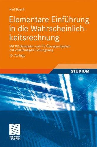 Elementare Einführung in die Wahrscheinlichkeitsrechnung: Mit 82 Beispielen und 73 Übungsaufgaben mit vollständigem Lösungsweg