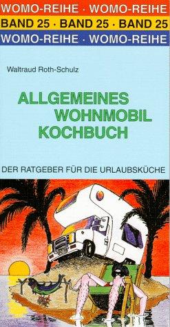 Allgemeines Wohnmobil Kochbuch. Der Ratgeber für die Urlaubsküche