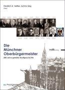 Die Münchner Oberbürgermeister: 200 Jahre gelebte Stadtgeschichte