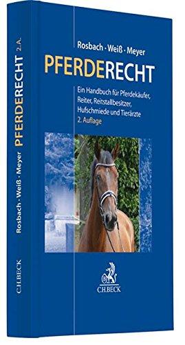 Pferderecht: Ein Handbuch für Pferdekäufer, Reiter, Reitvereine, Reitstallbesitzer, Hufschmiede und Tierärzte